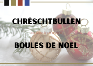 Chrëschtbullen - Boules de Noël
