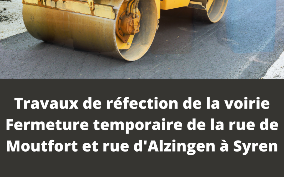Travaux de réfection de la voirie – Fermeture temporaire de la rue de Moutfort et rue d&rsquo;Alzingen